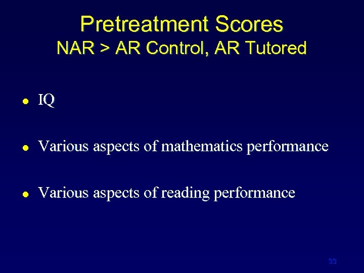 Pretreatment Scores NAR > AR Control, AR Tutored l IQ l Various aspects of