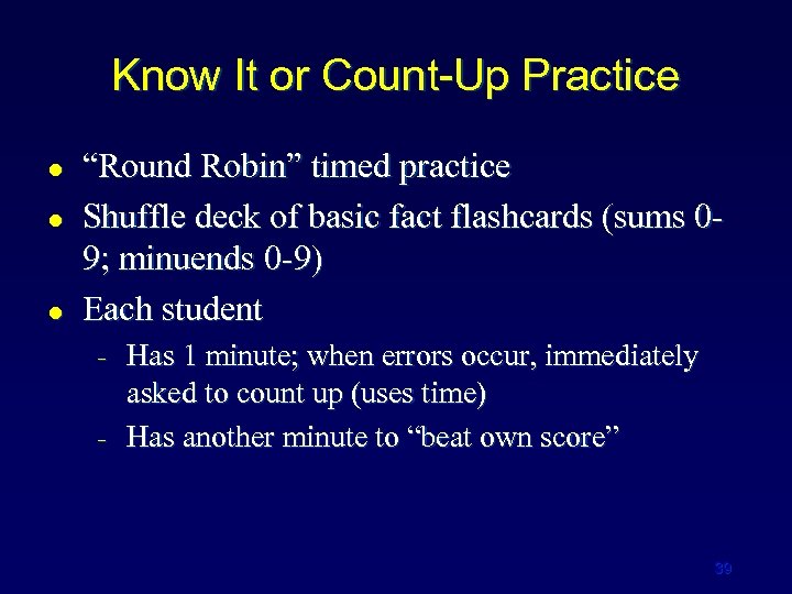 Know It or Count-Up Practice l l l “Round Robin” timed practice Shuffle deck