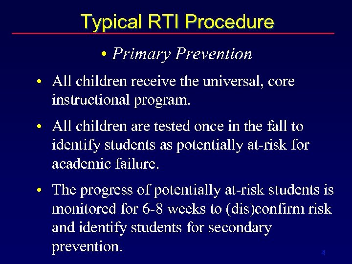 Typical RTI Procedure • Primary Prevention • All children receive the universal, core instructional