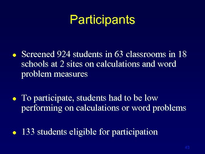 Participants l l l Screened 924 students in 63 classrooms in 18 schools at