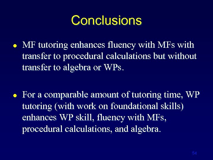 Conclusions l l MF tutoring enhances fluency with MFs with transfer to procedural calculations
