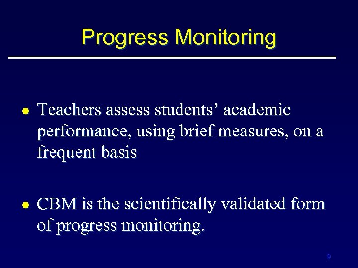 Progress Monitoring l l Teachers assess students’ academic performance, using brief measures, on a