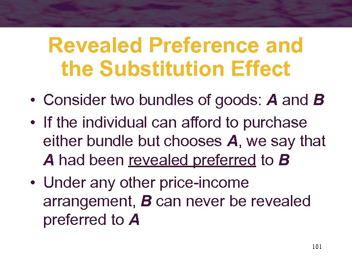 Revealed Preference and the Substitution Effect • Consider two bundles of goods: A and