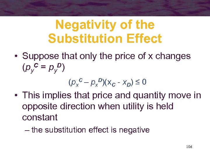 Negativity of the Substitution Effect • Suppose that only the price of x changes