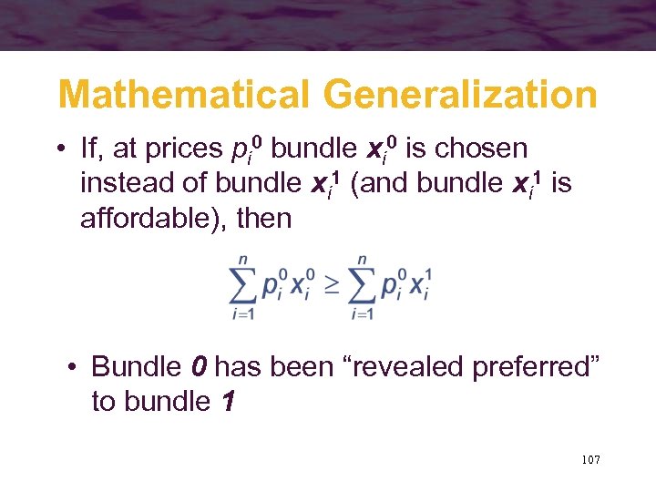 Mathematical Generalization • If, at prices pi 0 bundle xi 0 is chosen instead