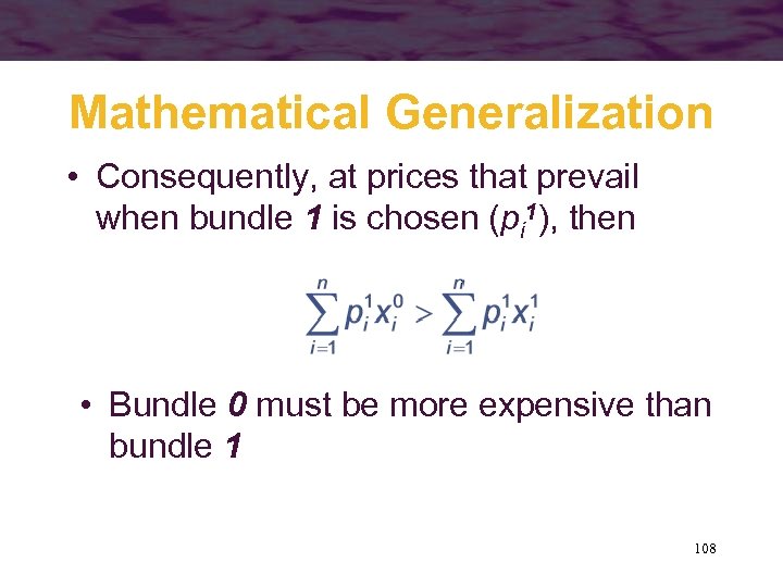 Mathematical Generalization • Consequently, at prices that prevail when bundle 1 is chosen (pi