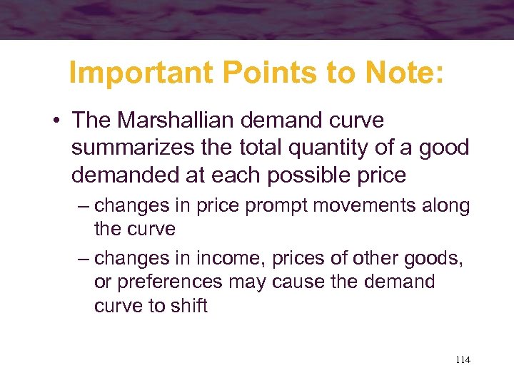 Important Points to Note: • The Marshallian demand curve summarizes the total quantity of