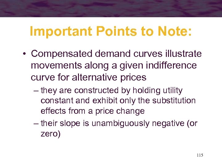Important Points to Note: • Compensated demand curves illustrate movements along a given indifference
