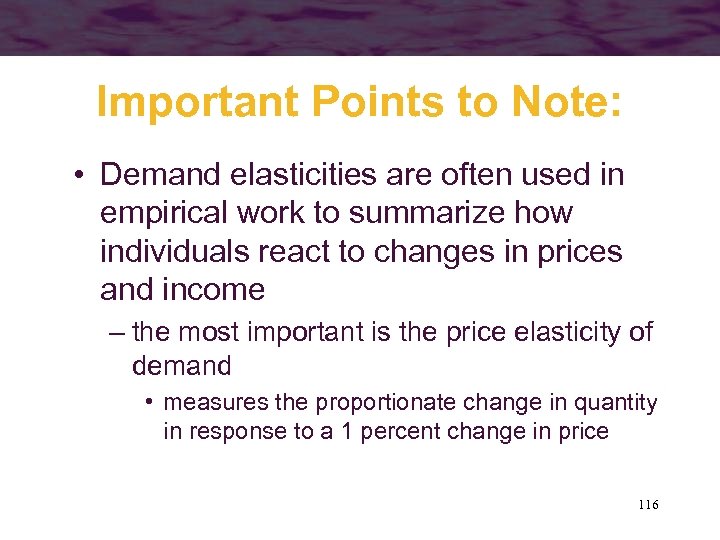 Important Points to Note: • Demand elasticities are often used in empirical work to