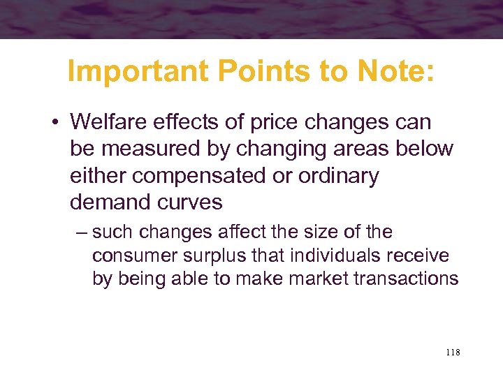 Important Points to Note: • Welfare effects of price changes can be measured by