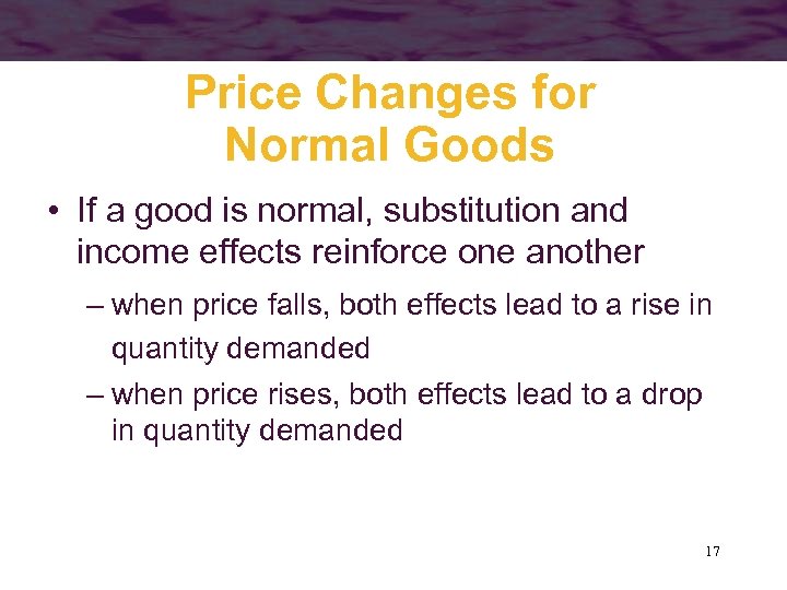 Price Changes for Normal Goods • If a good is normal, substitution and income