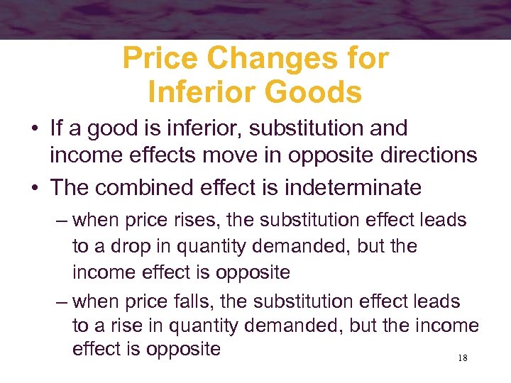 Price Changes for Inferior Goods • If a good is inferior, substitution and income