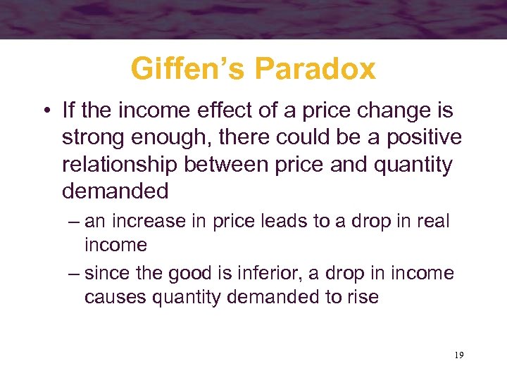 Giffen’s Paradox • If the income effect of a price change is strong enough,