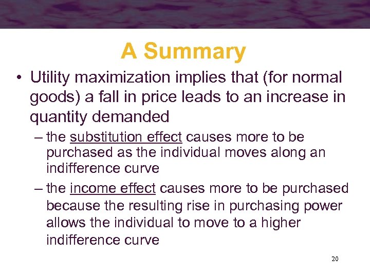 A Summary • Utility maximization implies that (for normal goods) a fall in price