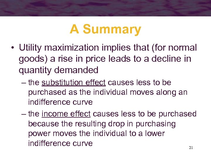 A Summary • Utility maximization implies that (for normal goods) a rise in price