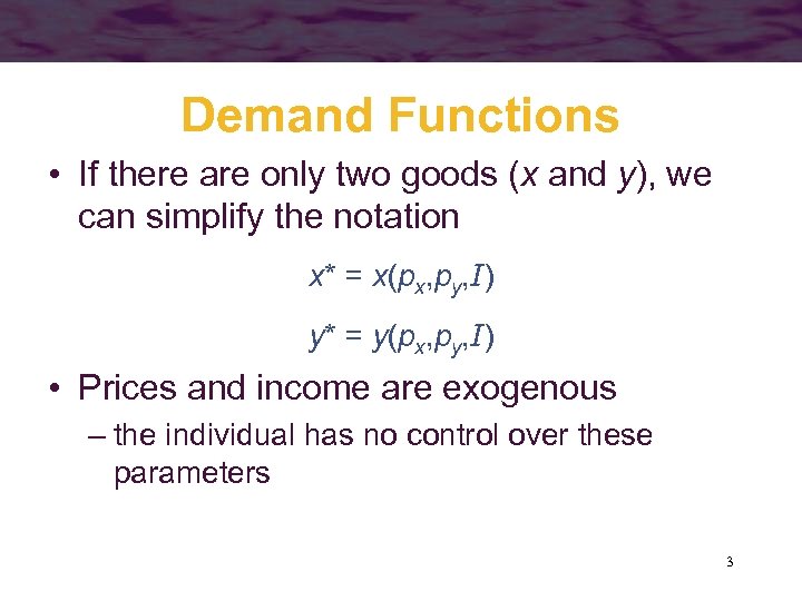 Demand Functions • If there are only two goods (x and y), we can
