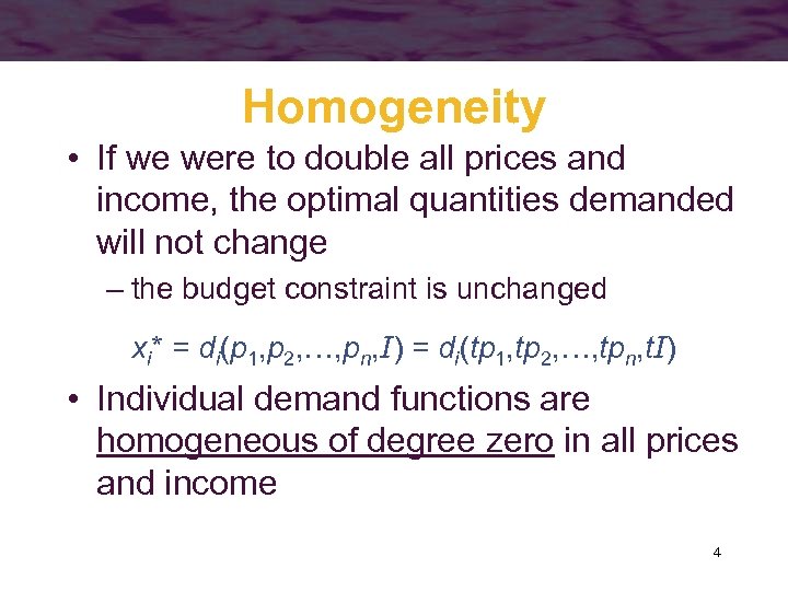 Homogeneity • If we were to double all prices and income, the optimal quantities