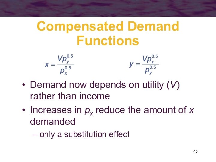 Compensated Demand Functions • Demand now depends on utility (V) rather than income •