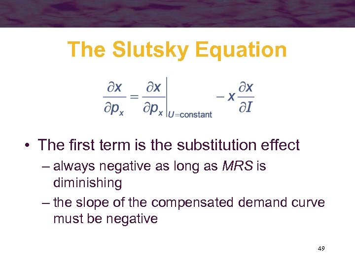 The Slutsky Equation • The first term is the substitution effect – always negative