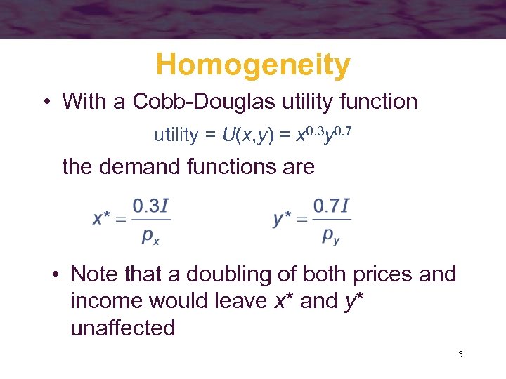 Homogeneity • With a Cobb-Douglas utility function utility = U(x, y) = x 0.