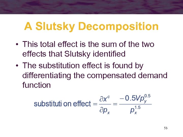A Slutsky Decomposition • This total effect is the sum of the two effects