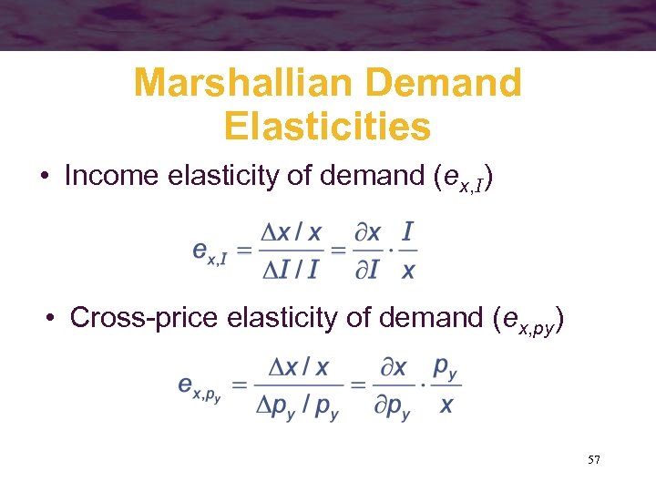 Marshallian Demand Elasticities • Income elasticity of demand (ex, I) • Cross-price elasticity of