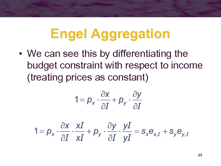 Engel Aggregation • We can see this by differentiating the budget constraint with respect