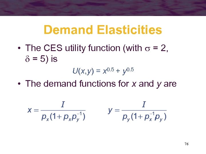 Demand Elasticities • The CES utility function (with = 2, = 5) is U(x,