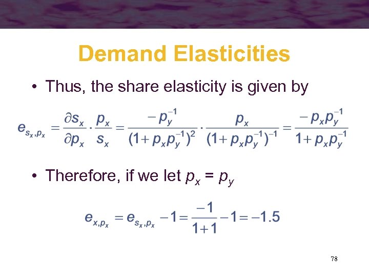 Demand Elasticities • Thus, the share elasticity is given by • Therefore, if we