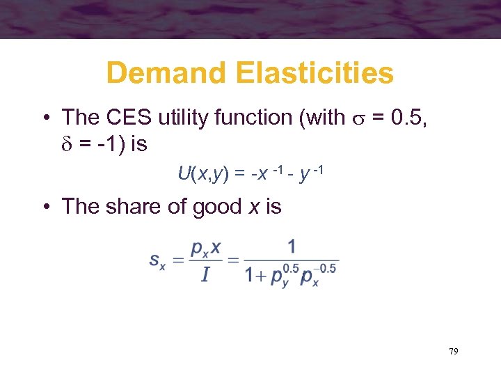 Demand Elasticities • The CES utility function (with = 0. 5, = -1) is