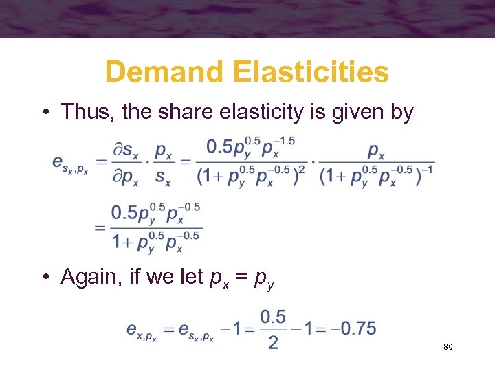 Demand Elasticities • Thus, the share elasticity is given by • Again, if we