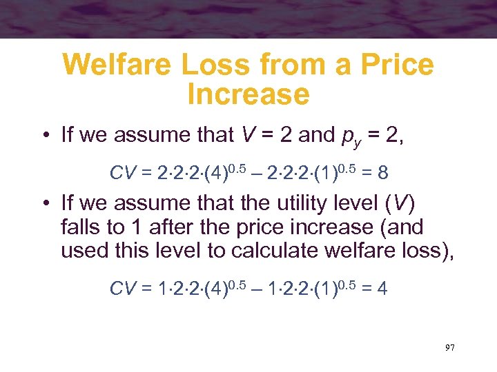 Welfare Loss from a Price Increase • If we assume that V = 2