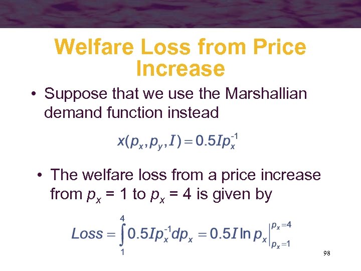 Welfare Loss from Price Increase • Suppose that we use the Marshallian demand function