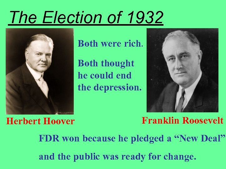 The Election of 1932 Both were rich. Both thought he could end the depression.