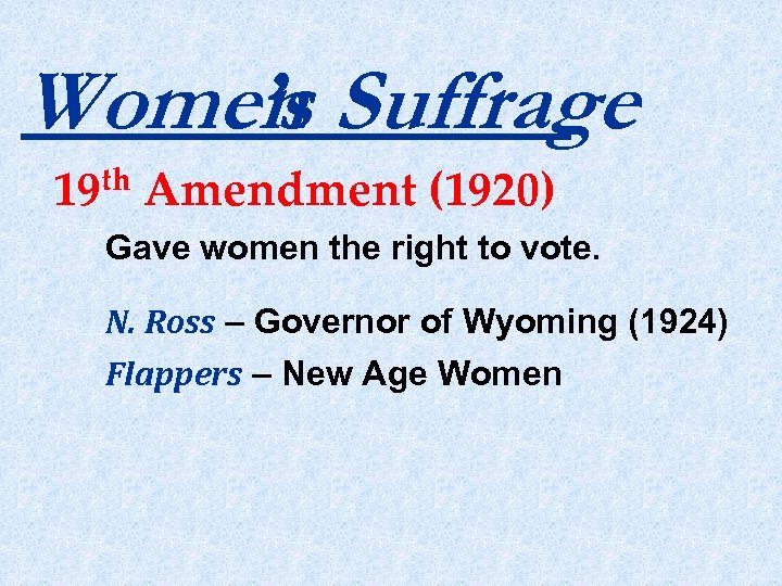 Women Suffrage ’s th 19 Amendment (1920) Gave women the right to vote. N.