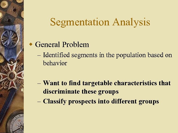 Segmentation Analysis w General Problem – Identified segments in the population based on behavior