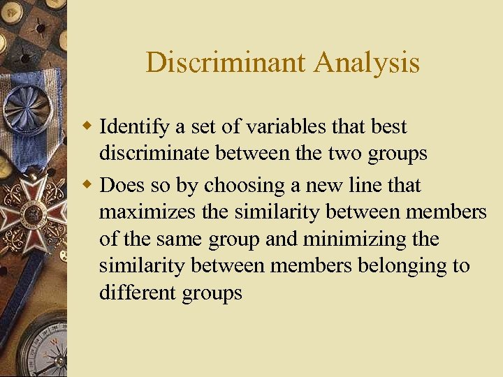 Discriminant Analysis w Identify a set of variables that best discriminate between the two