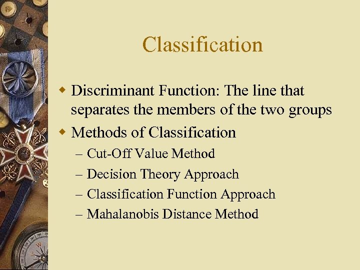 Classification w Discriminant Function: The line that separates the members of the two groups
