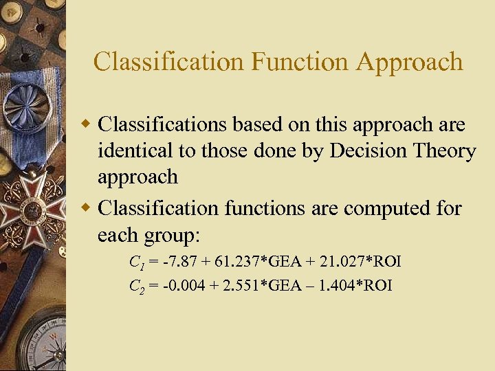 Classification Function Approach w Classifications based on this approach are identical to those done