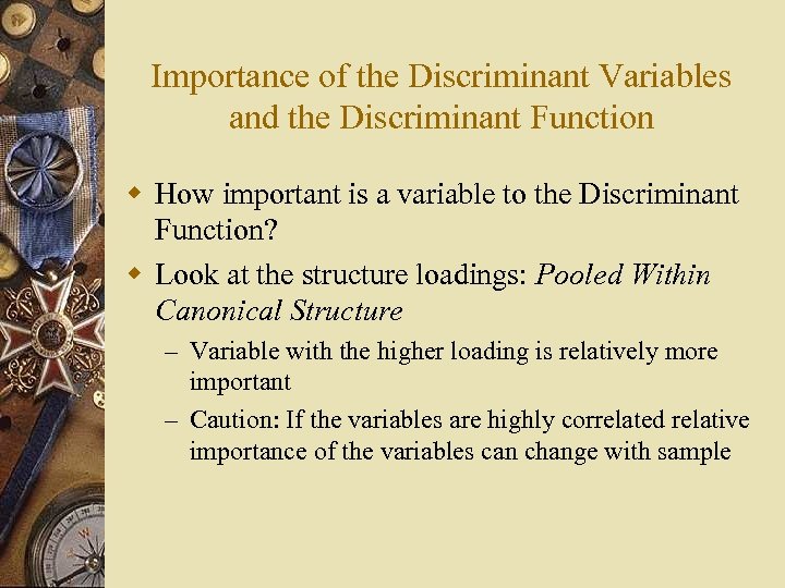 Importance of the Discriminant Variables and the Discriminant Function w How important is a