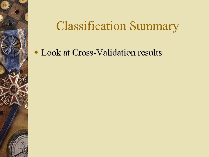 Classification Summary w Look at Cross-Validation results 