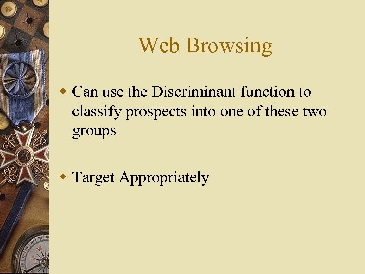 Web Browsing w Can use the Discriminant function to classify prospects into one of