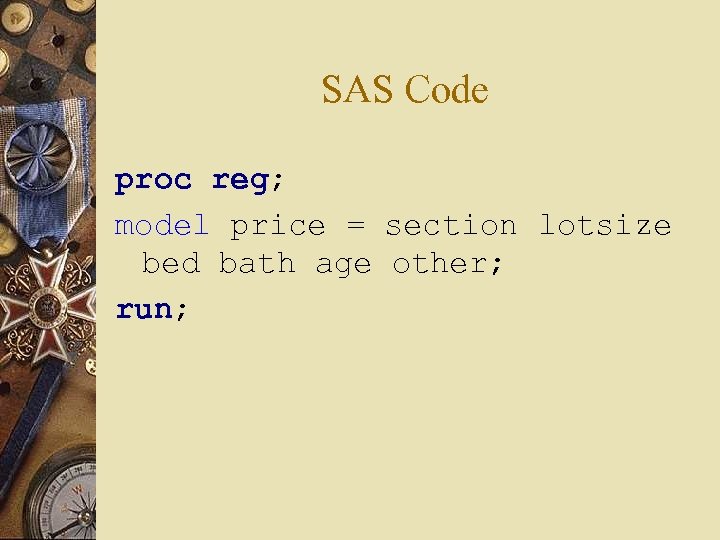 SAS Code proc reg; model price = section lotsize bed bath age other; run;
