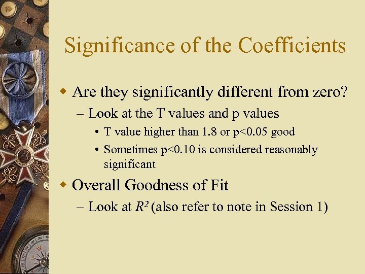Significance of the Coefficients w Are they significantly different from zero? – Look at