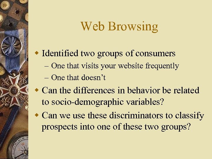 Web Browsing w Identified two groups of consumers – One that visits your website