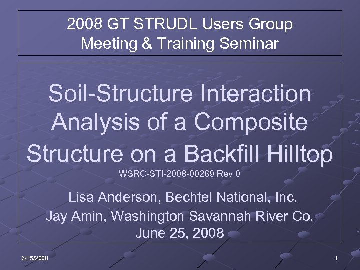 2008 GT STRUDL Users Group Meeting & Training Seminar Soil-Structure Interaction Analysis of a