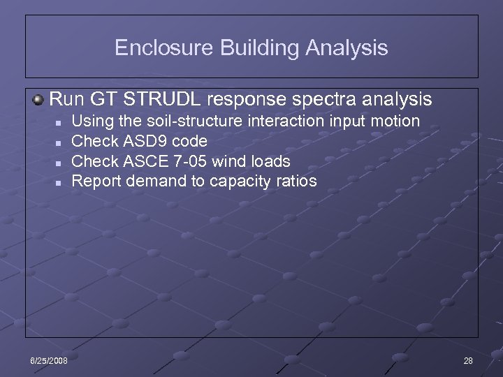 Enclosure Building Analysis Run GT STRUDL response spectra analysis n n 6/25/2008 Using the