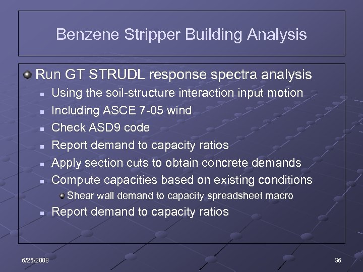 Benzene Stripper Building Analysis Run GT STRUDL response spectra analysis n n n Using