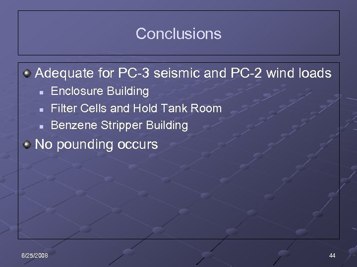 Conclusions Adequate for PC-3 seismic and PC-2 wind loads n n n Enclosure Building