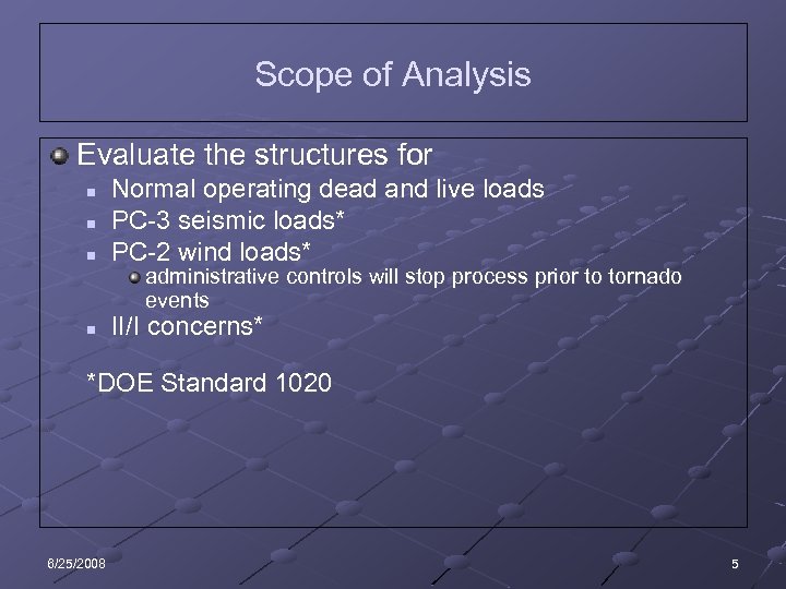 Scope of Analysis Evaluate the structures for n n n Normal operating dead and